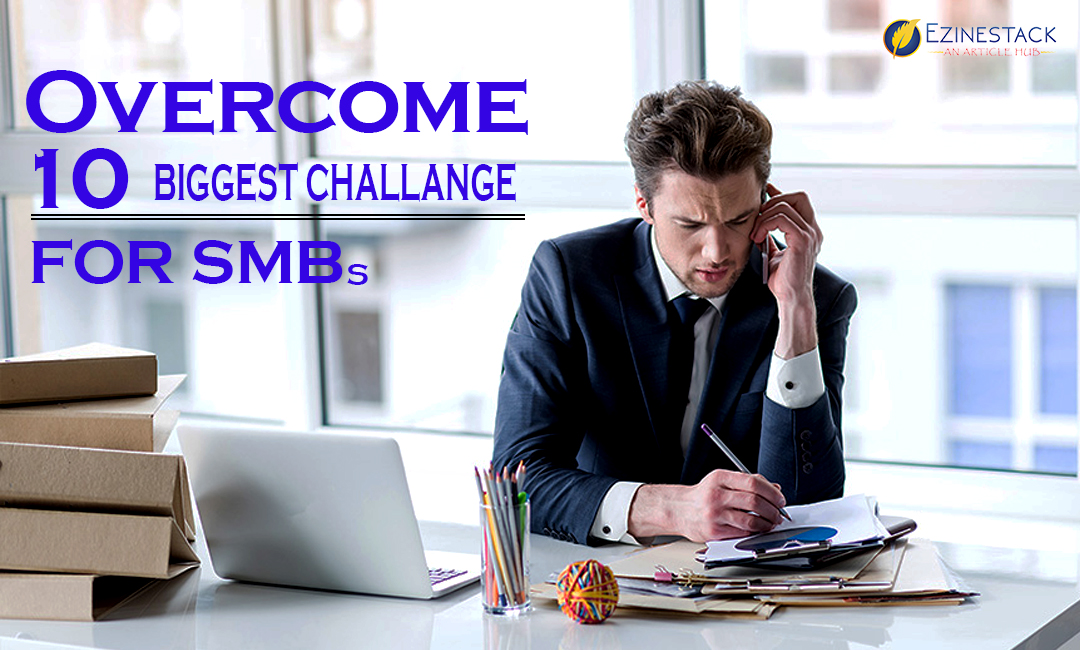 How To Overcome From 10 Biggest Challenges For SMBs