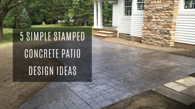 5 Simple Stamped Concrete Patio Design Ideas | Ezinestack