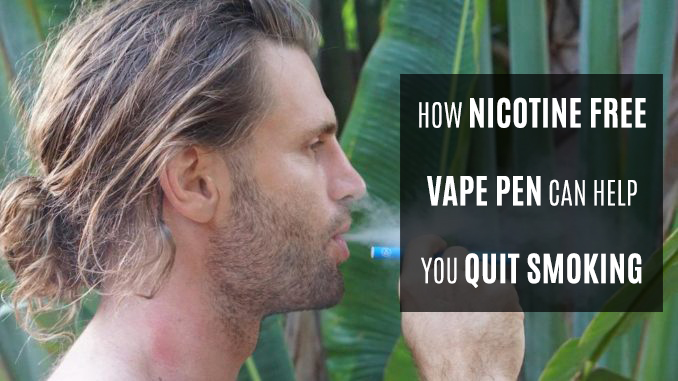 How Nicotine Free Vape Pen Can Help You Quit Smoking?
