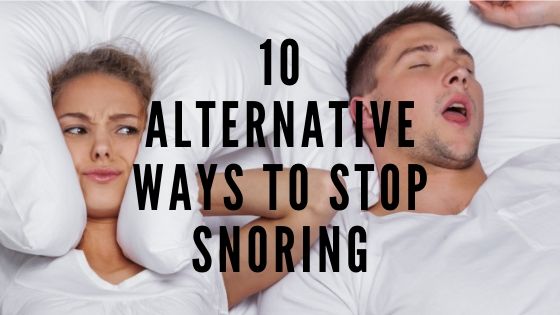 10 Alternative Ways To Stop Snoring