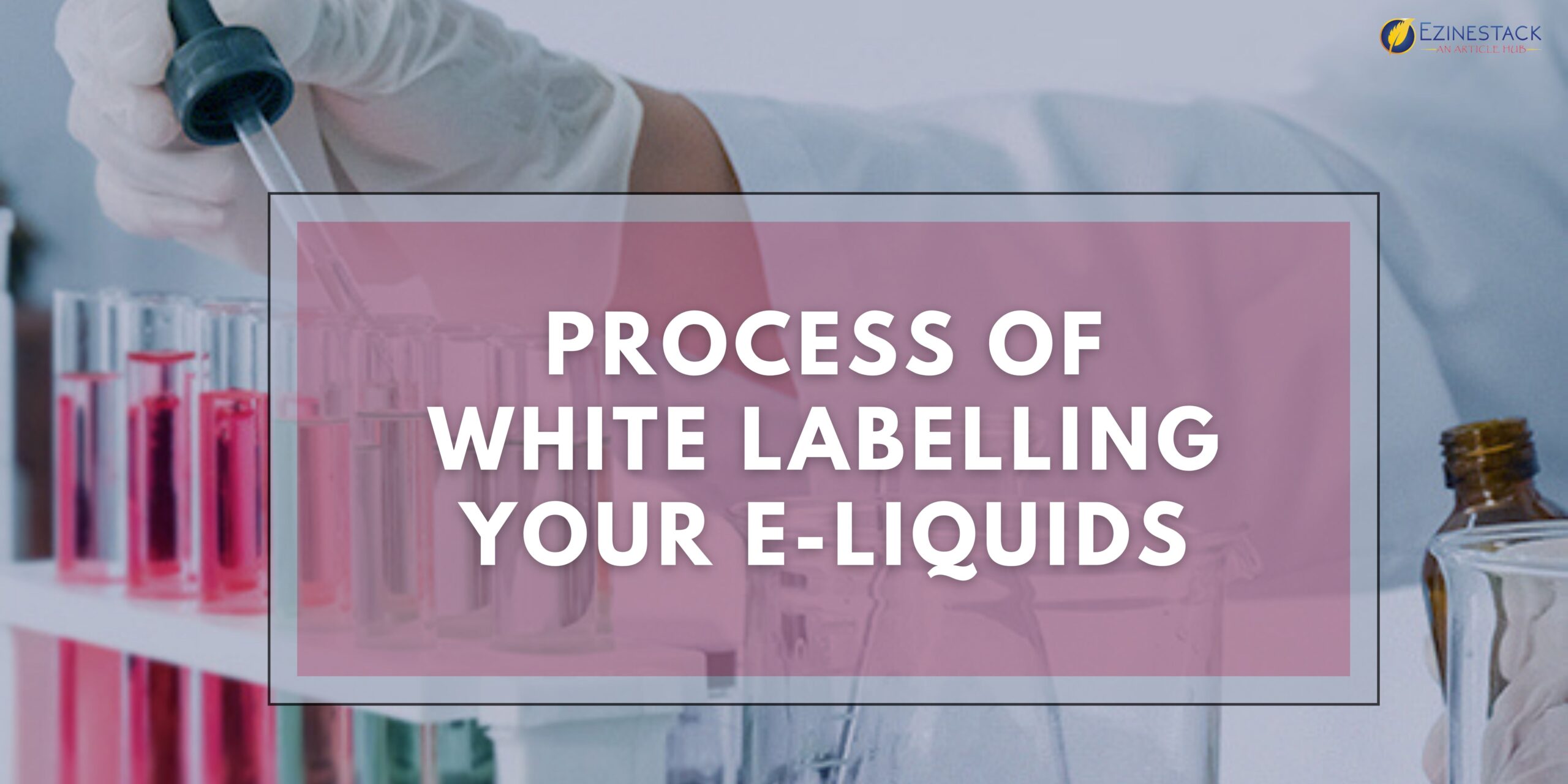 White Label Service: Process of White Labelling Your E-Liquids