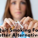 Quit Smoking For Better Alternatives